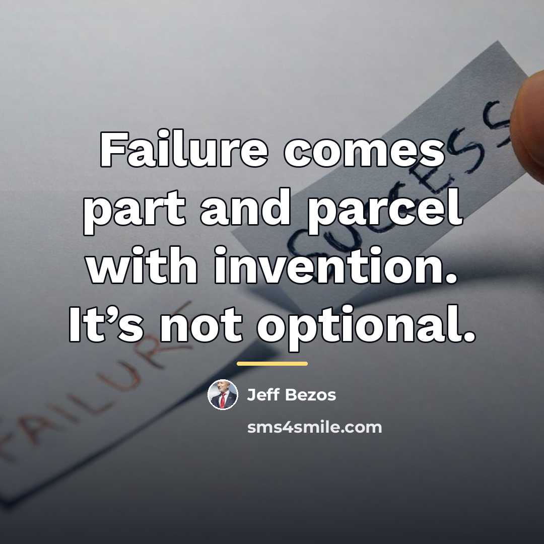 “Failure comes part and parcel with invention. It’s not optional.…” quote by Jeff Bezos