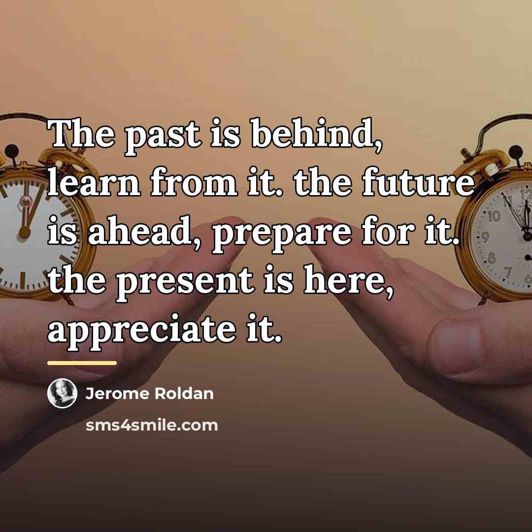 “The past is behind, learn from it. the future is…” quote by Jerome Roldan