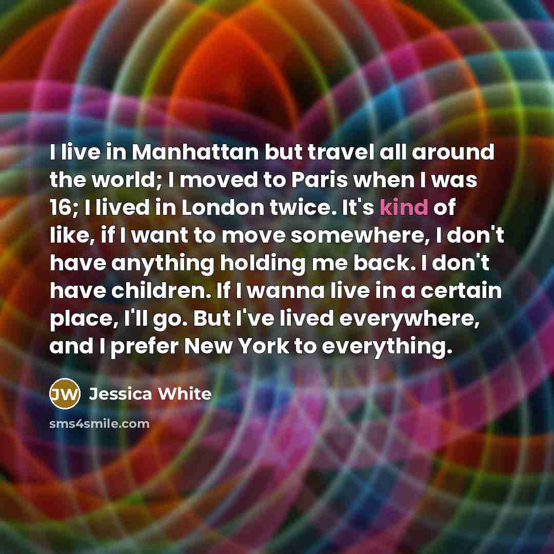 “I live in Manhattan but travel all around the world;…” quote by Jessica White