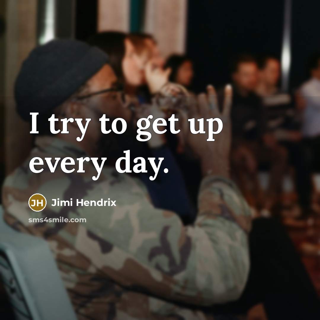 “I try to get up every day.…” quote by Jimi Hendrix