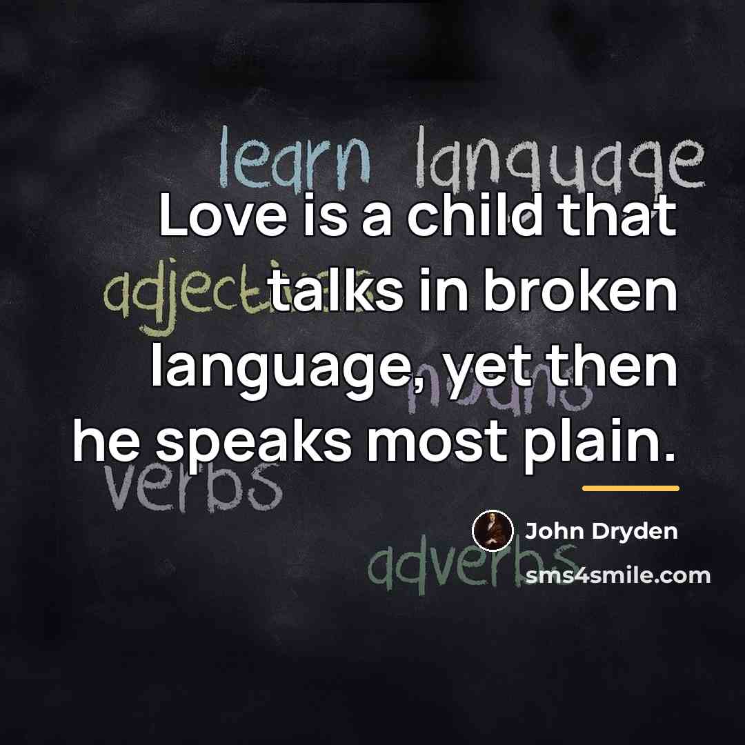 “Love is a child that talks in broken language, yet…” quote by John Dryden