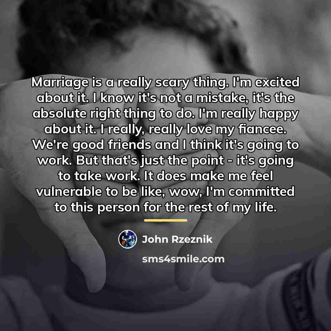 “Marriage is a really scary thing. I'm excited about it.…” quote by John Rzeznik