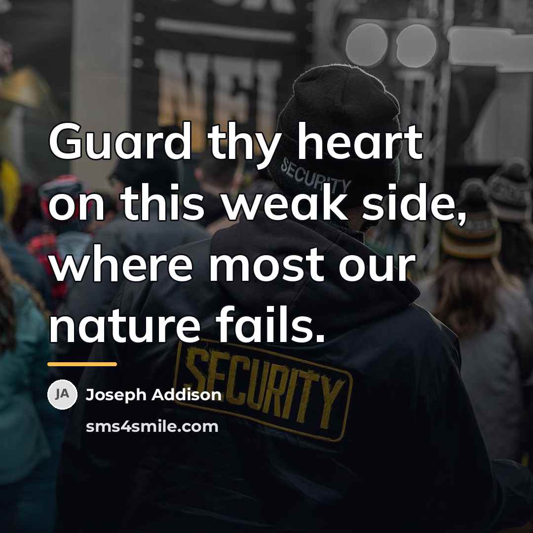 “Guard thy heart on this weak side, where most our…” quote by Joseph Addison