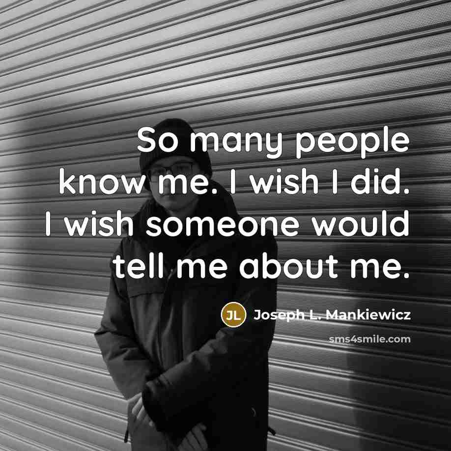 “So many people know me. I wish I did. I…” quote by Joseph L. Mankiewicz