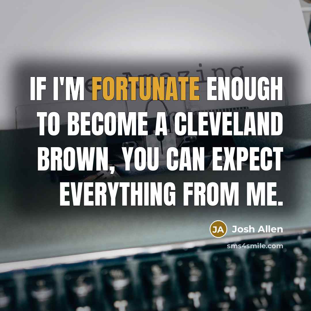 “If I'm fortunate enough to become a Cleveland Brown, you…” quote by Josh Allen