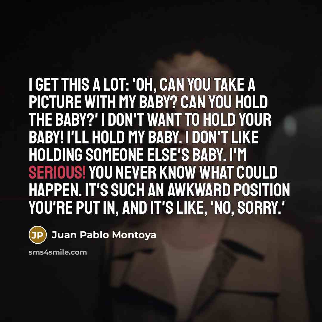 “I get this a lot: 'Oh, can you take a…” quote by Juan Pablo Montoya