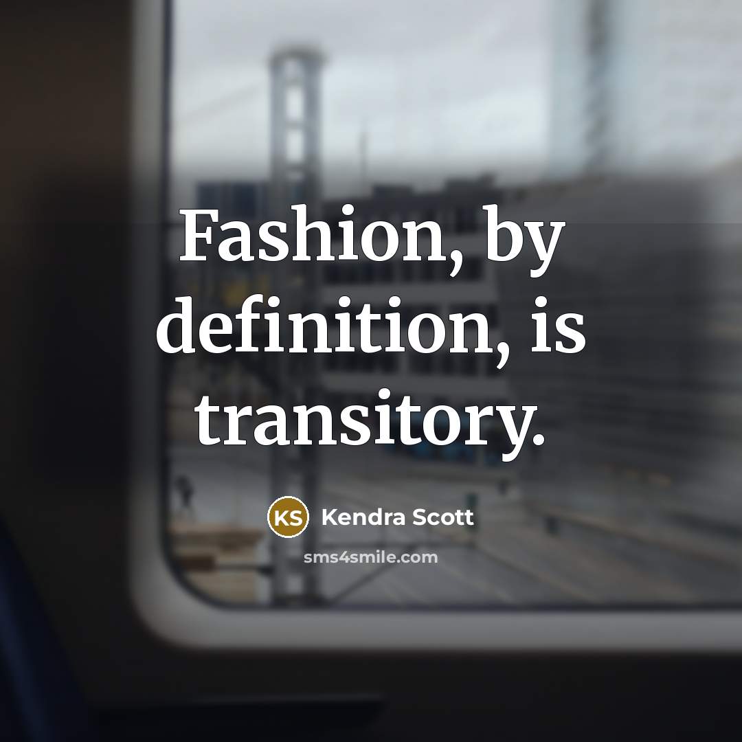 “Fashion, by definition, is transitory.…” quote by Kendra Scott