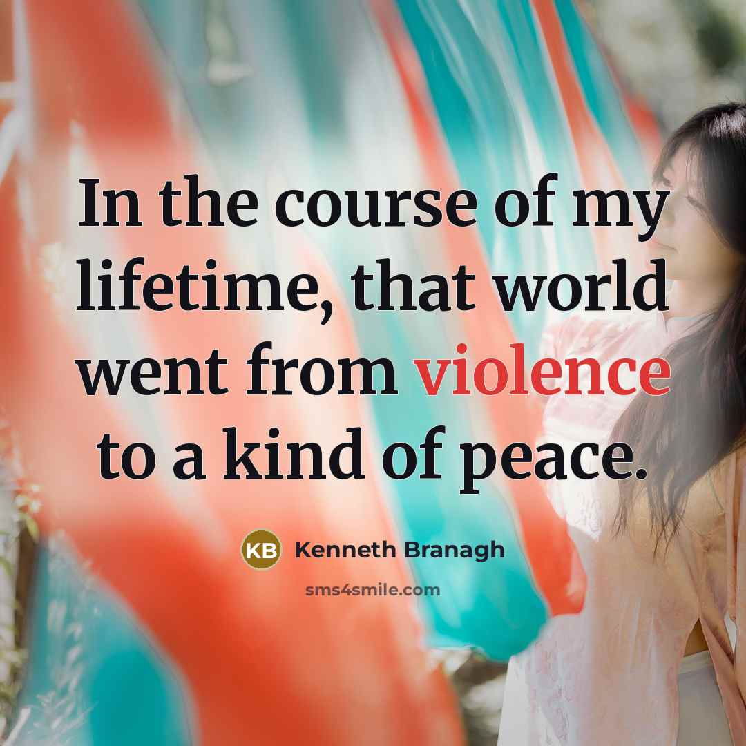“In the course of my lifetime, that world went from…” quote by Kenneth Branagh