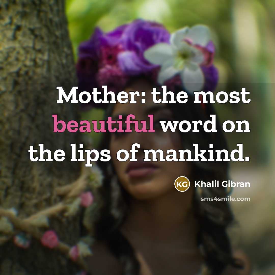 “Mother: the most beautiful word on the lips of mankind.…” quote by Khalil Gibran