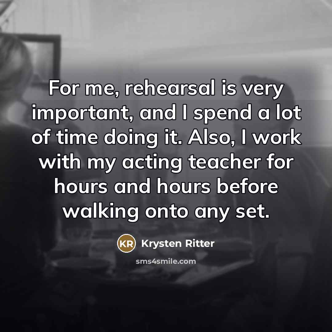 “For me, rehearsal is very important, and I spend a…” quote by Krysten Ritter