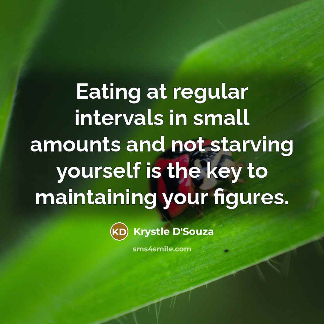 “Eating at regular intervals in small amounts and not starving…” quote by Krystle D'Souza