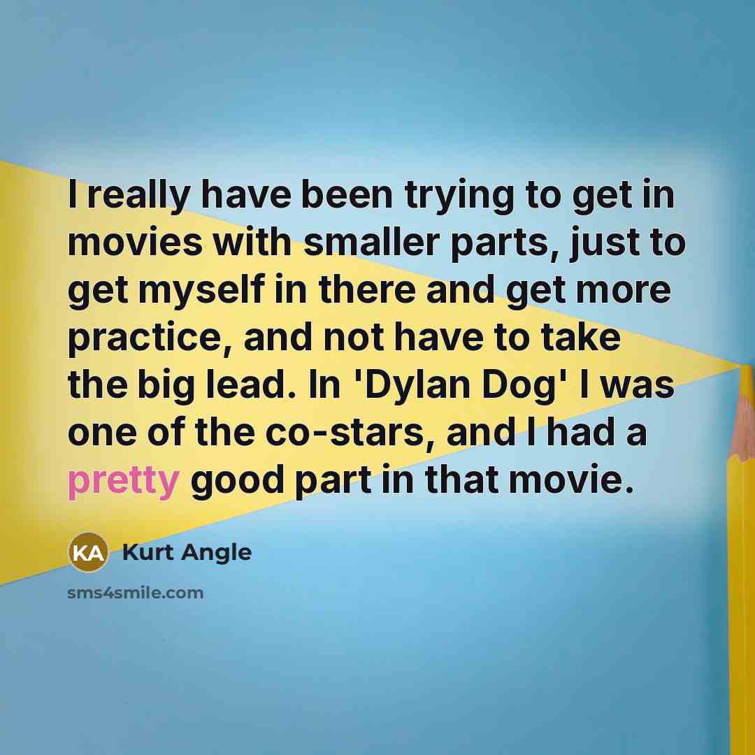 “I really have been trying to get in movies with…” quote by Kurt Angle