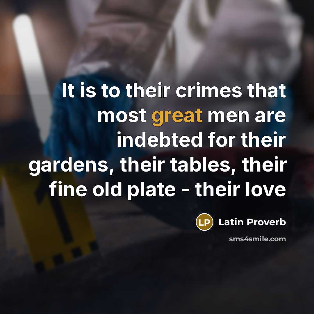 “It is to their crimes that most great men are…” quote by Latin Proverb