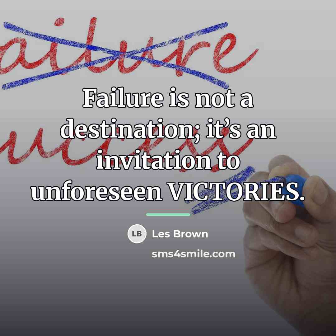 “Failure is not a destination; it’s an invitation to unforeseen…” quote by Les Brown