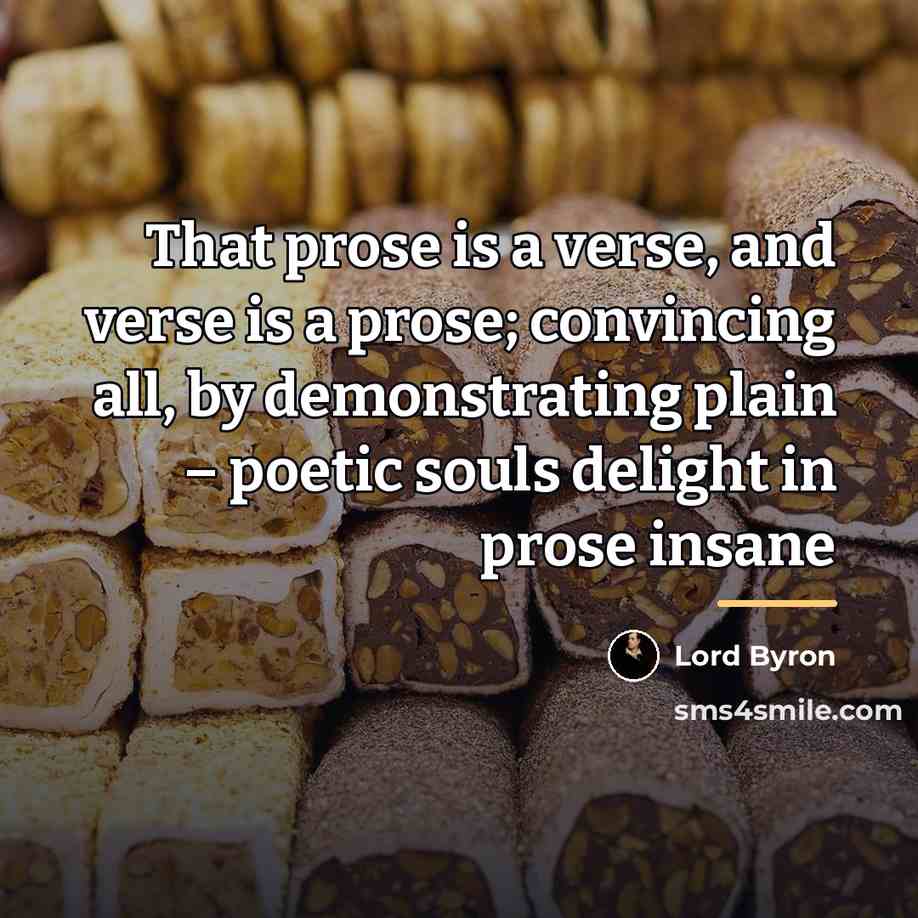“That prose is a verse, and verse is a prose;…” quote by Lord Byron
