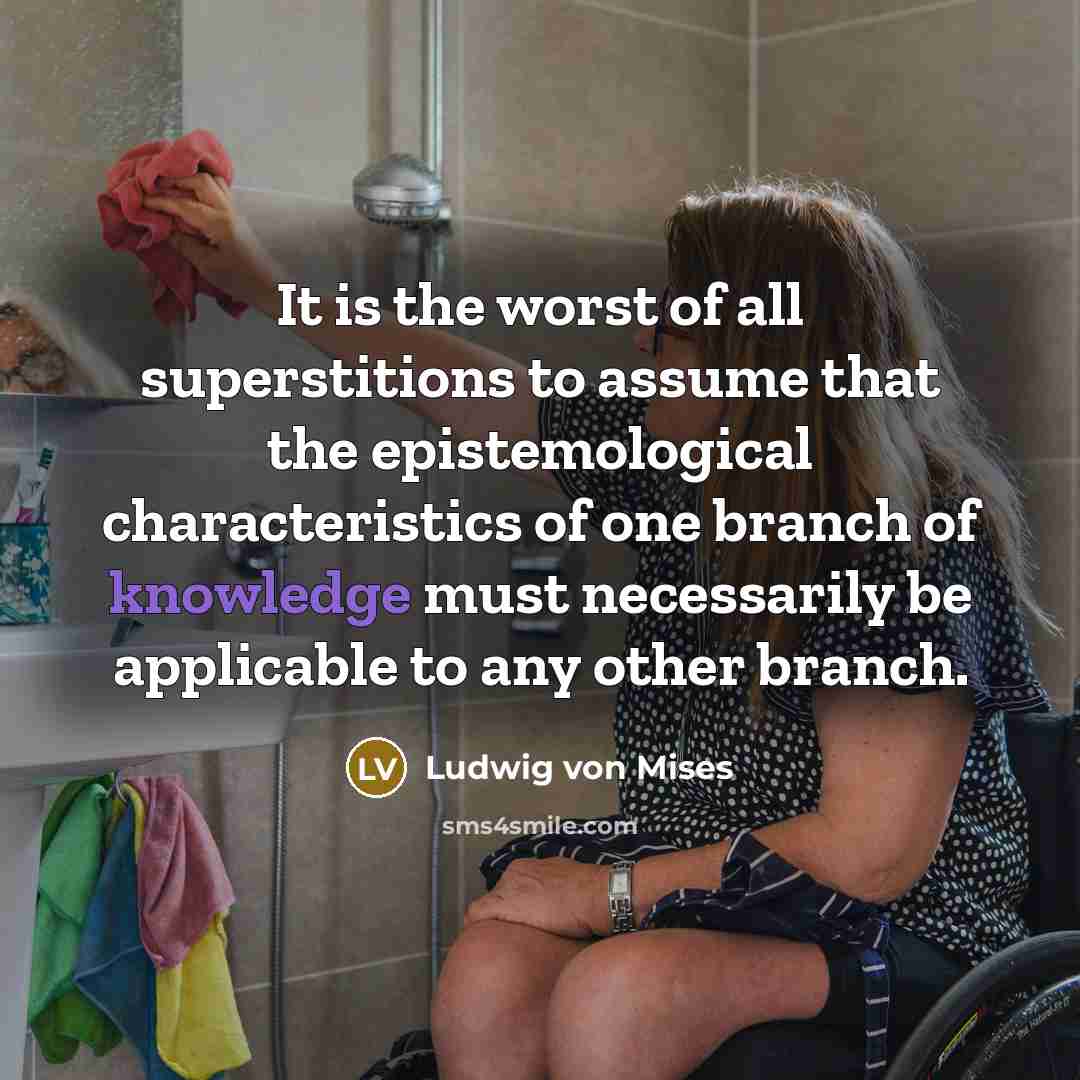 “It is the worst of all superstitions to assume that…” quote by Ludwig von Mises