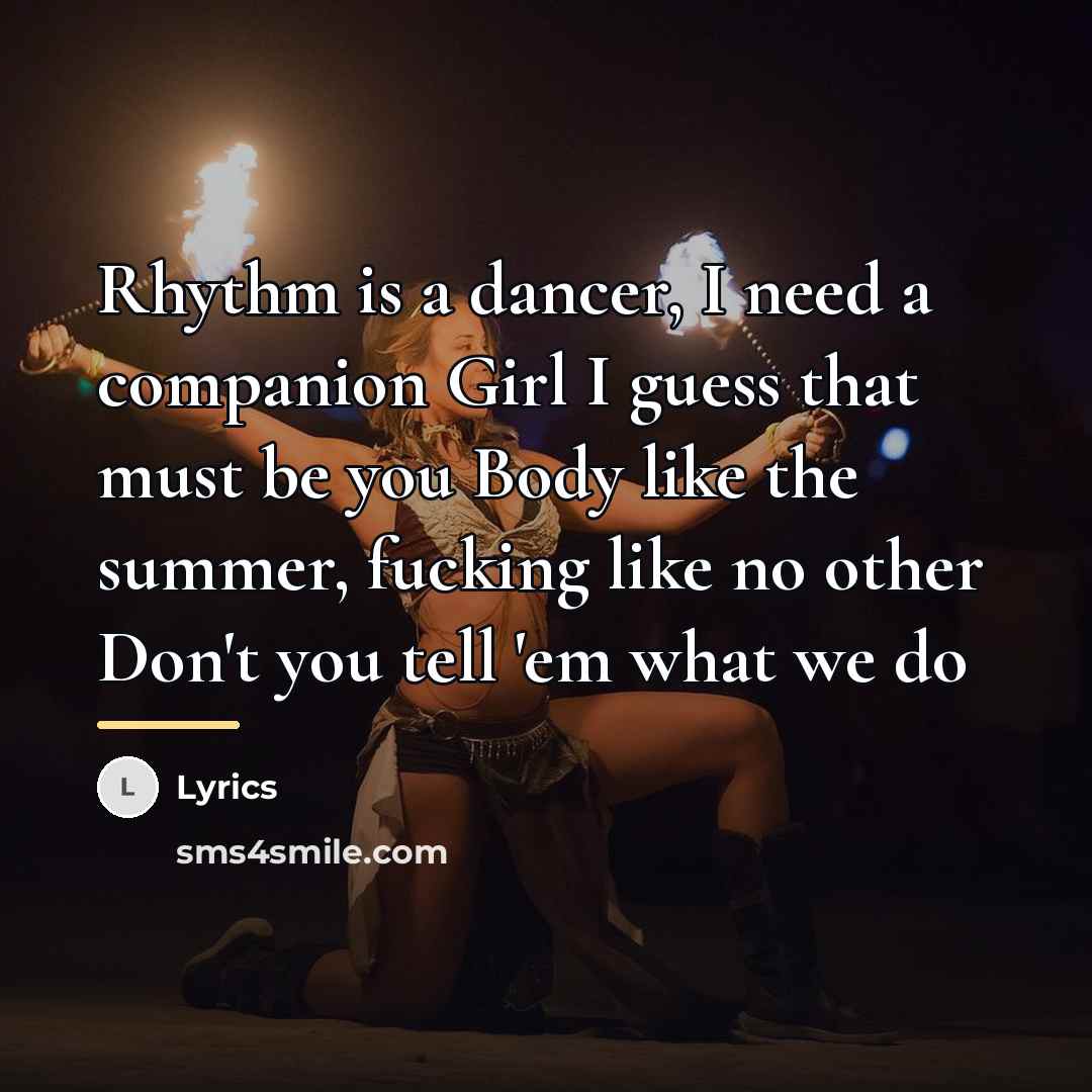 “Rhythm is a dancer, I need a companion Girl I…” quote by Lyrics