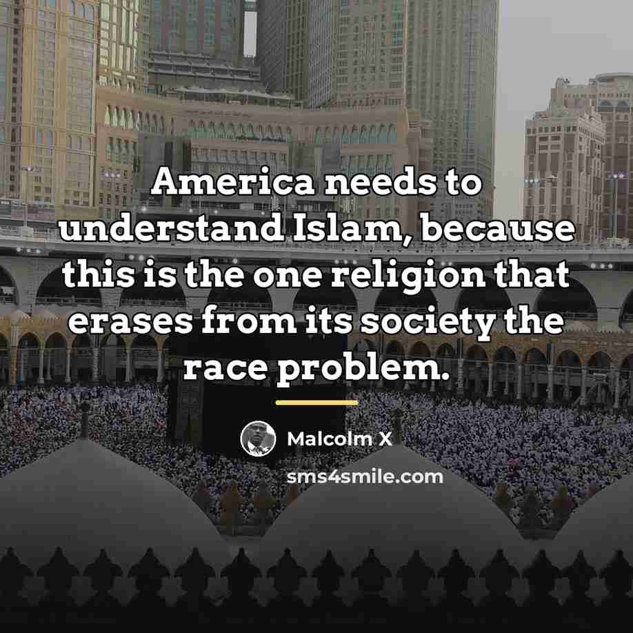 “America needs to understand Islam, because this is the one…” quote by Malcolm X