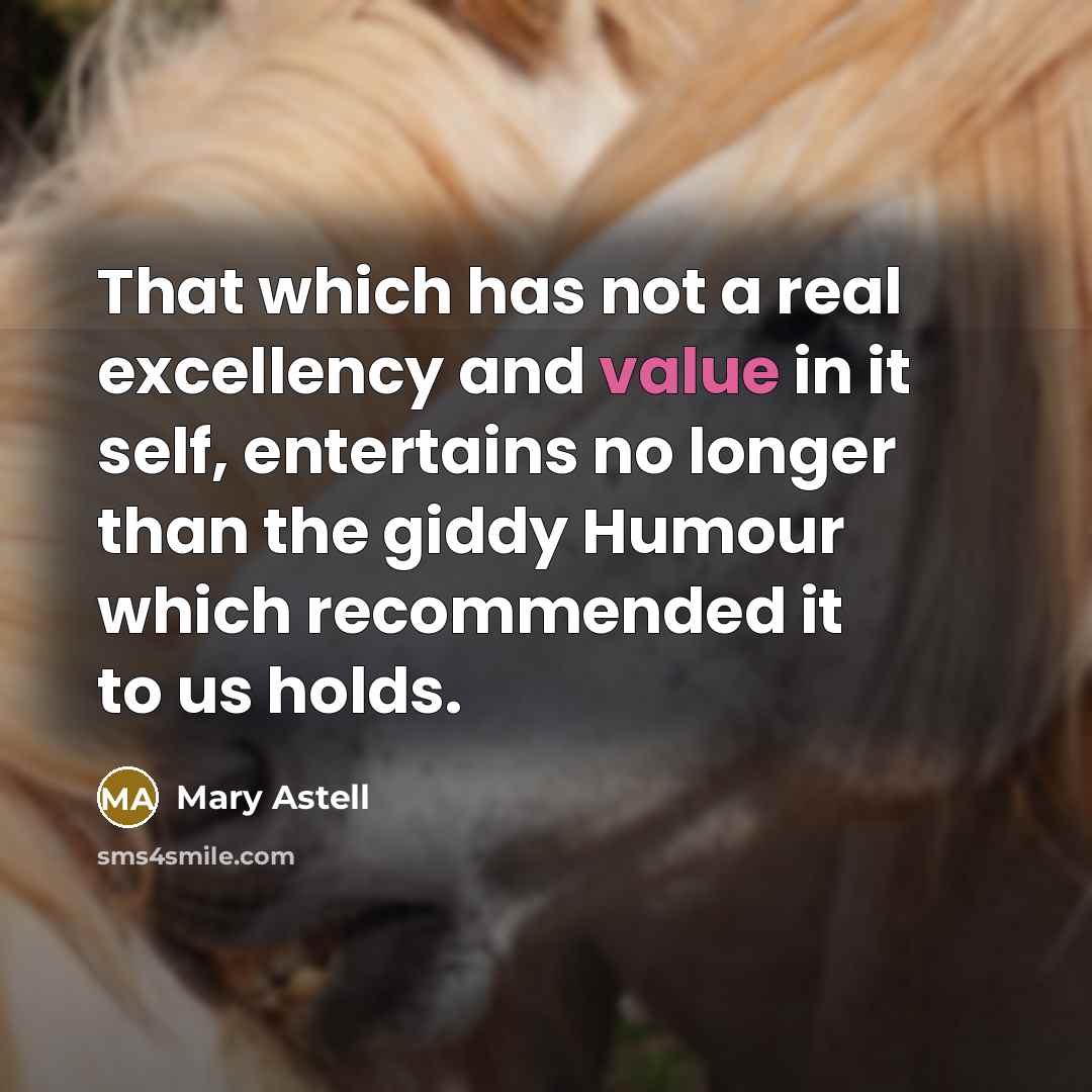 “That which has not a real excellency and value in…” quote by Mary Astell