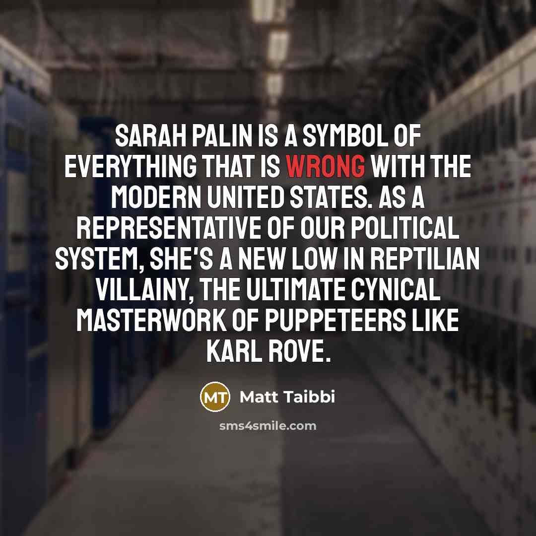 “Sarah Palin is a symbol of everything that is wrong…” quote by Matt Taibbi