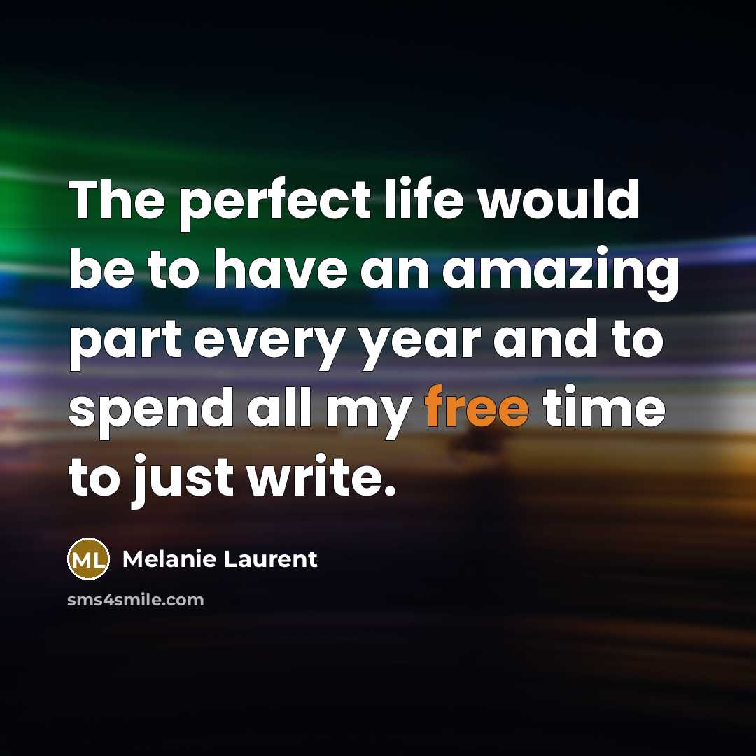 “The perfect life would be to have an amazing part…” quote by Melanie Laurent