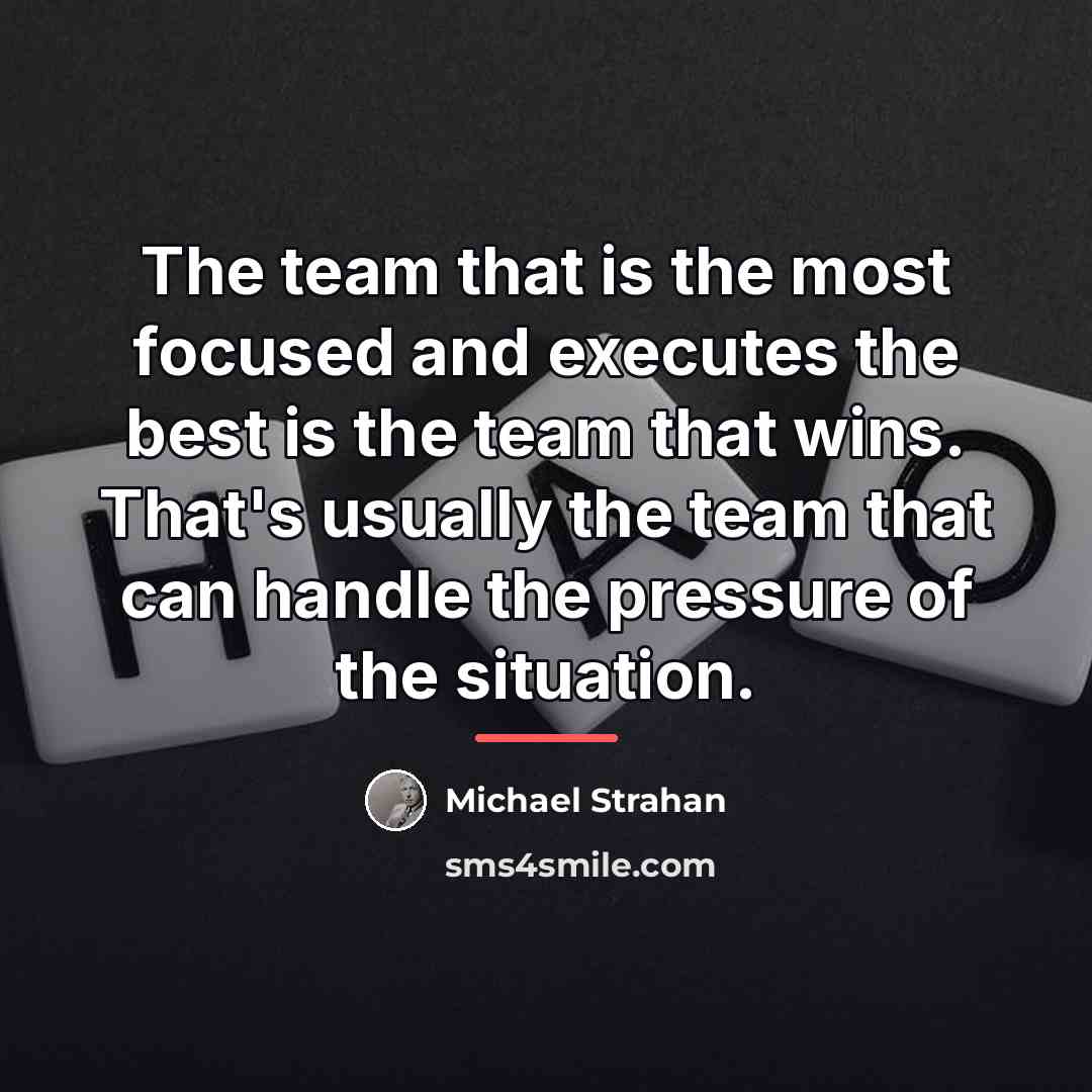 “The team that is the most focused and executes the…” quote by Michael Strahan