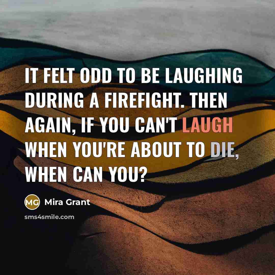 “It felt odd to be laughing during a firefight. Then…” quote by Mira Grant
