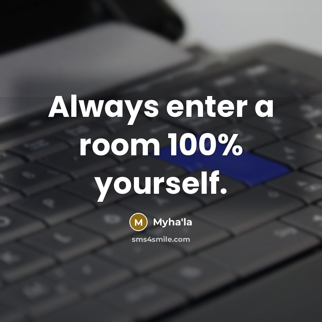 “Always enter a room 100% yourself.…” quote by Myha'la