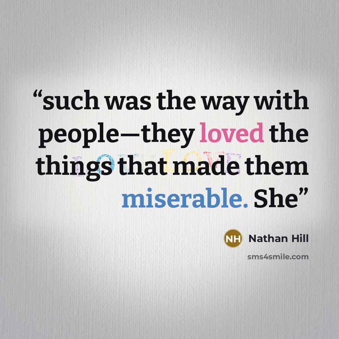 “such was the way with people—they loved the things that made them miserable. She” quote by Nathan Hill