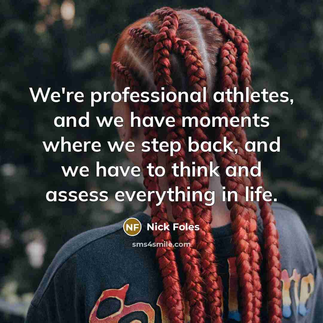 “We're professional athletes, and we have moments where we step…” quote by Nick Foles