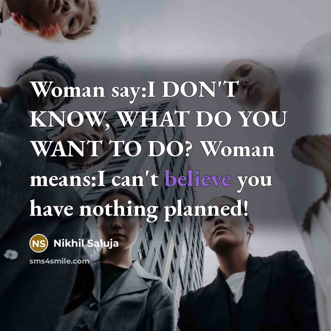 “Woman say:I DON'T KNOW, WHAT DO YOU WANT TO DO?…” quote by Nikhil Saluja