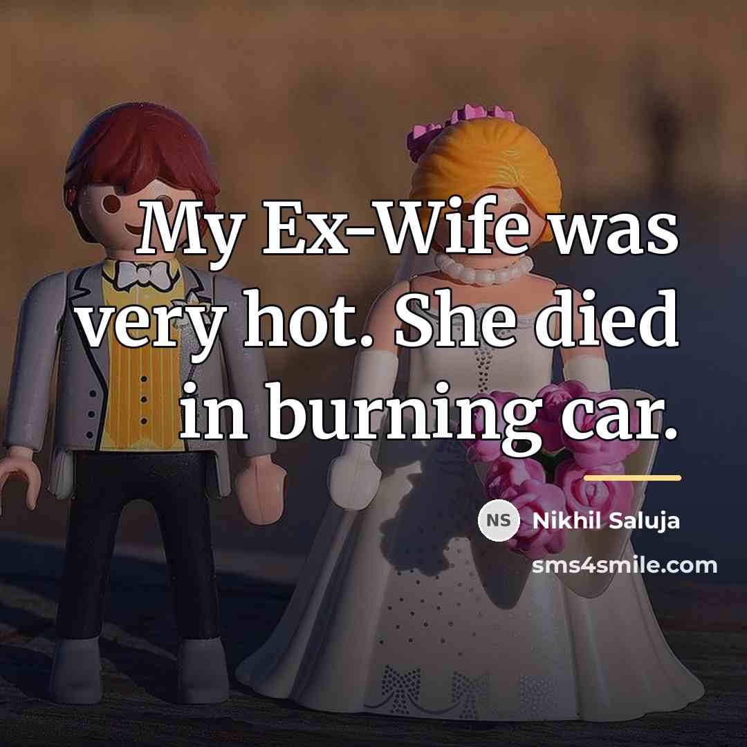 “My Ex-Wife was very hot. She died in burning car.…” quote by Nikhil Saluja
