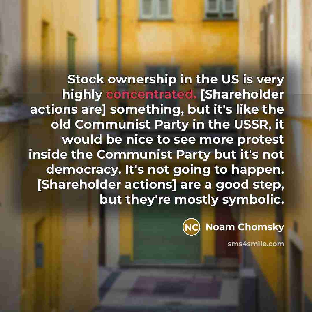 “Stock ownership in the US is very highly concentrated. [Shareholder…” quote by Noam Chomsky