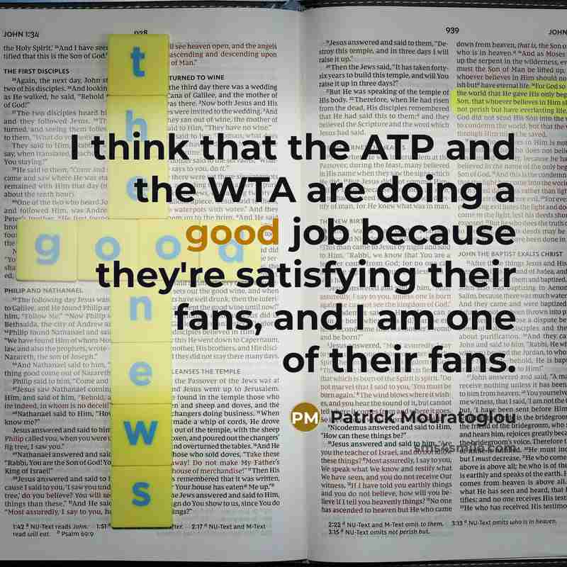 “I think that the ATP and the WTA are doing…” quote by Patrick Mouratoglou