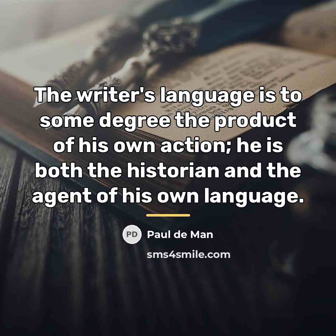 “The writer's language is to some degree the product of…” quote by Paul de Man