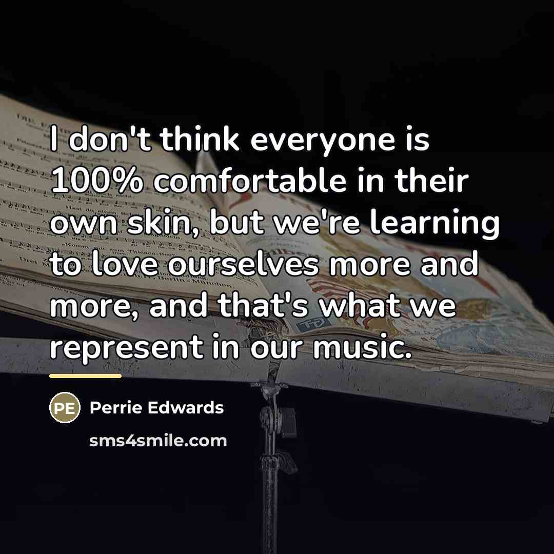 “I don't think everyone is 100% comfortable in their own…” quote by Perrie Edwards