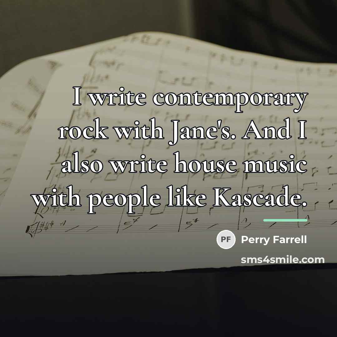“I write contemporary rock with Jane's. And I also write…” quote by Perry Farrell