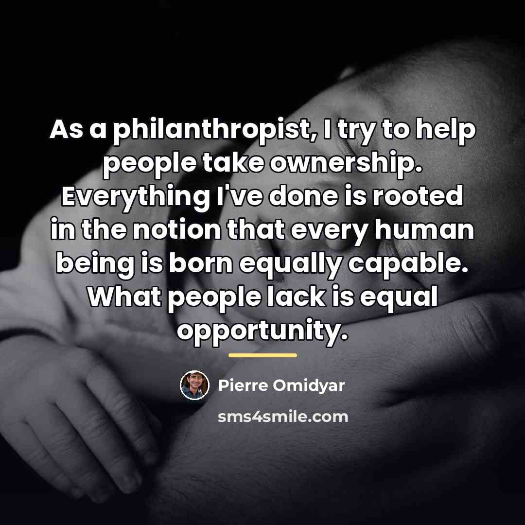 “As a philanthropist, I try to help people take ownership.…” quote by Pierre Omidyar