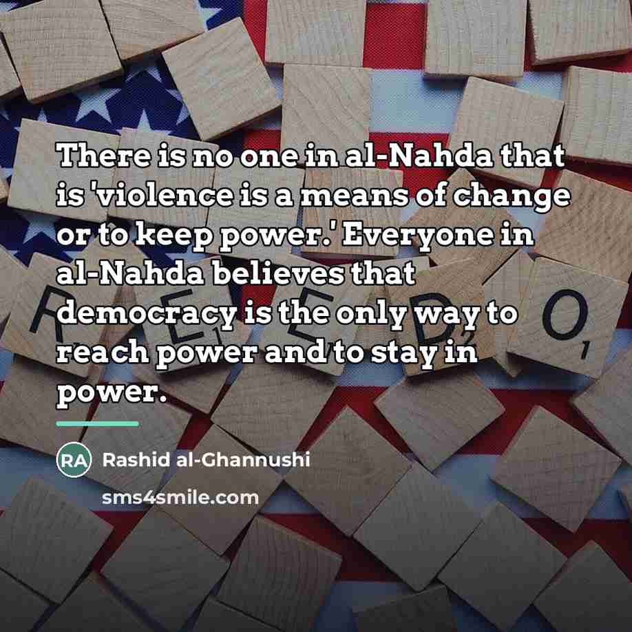 “There is no one in al-Nahda that is 'violence is…” quote by Rashid al-Ghannushi