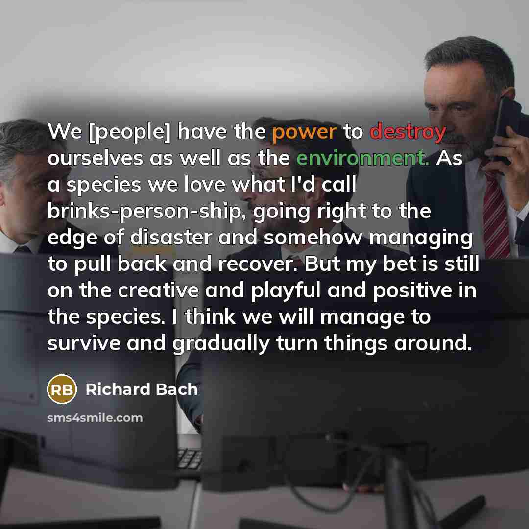 “We [people] have the power to destroy ourselves as well…” quote by Richard Bach