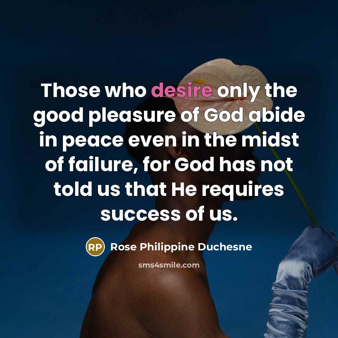 “Those who desire only the good pleasure of God abide…” quote by Rose Philippine Duchesne