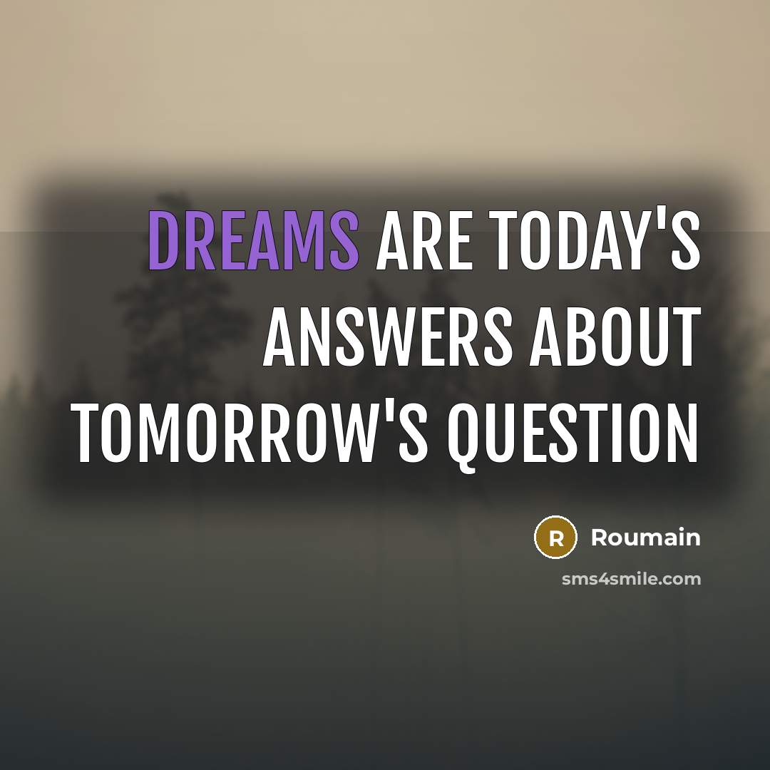 “Dreams are today's answers about tomorrow's question…” quote by Roumain