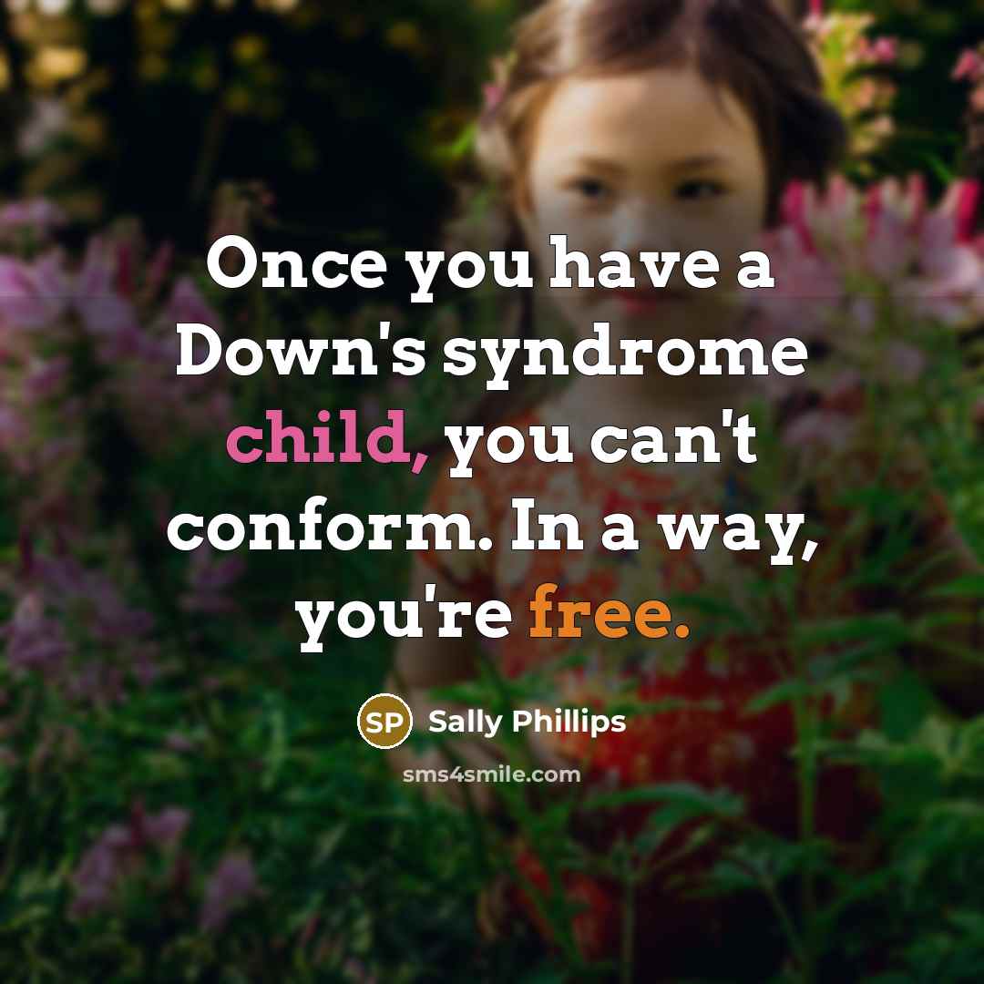 “Once you have a Down's syndrome child, you can't conform.…” quote by Sally Phillips