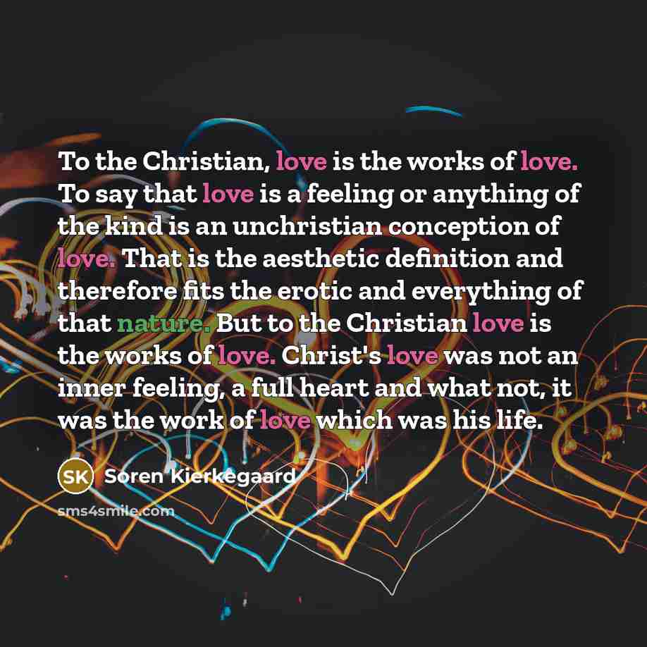 “To the Christian, love is the works of love. To…” quote by Soren Kierkegaard