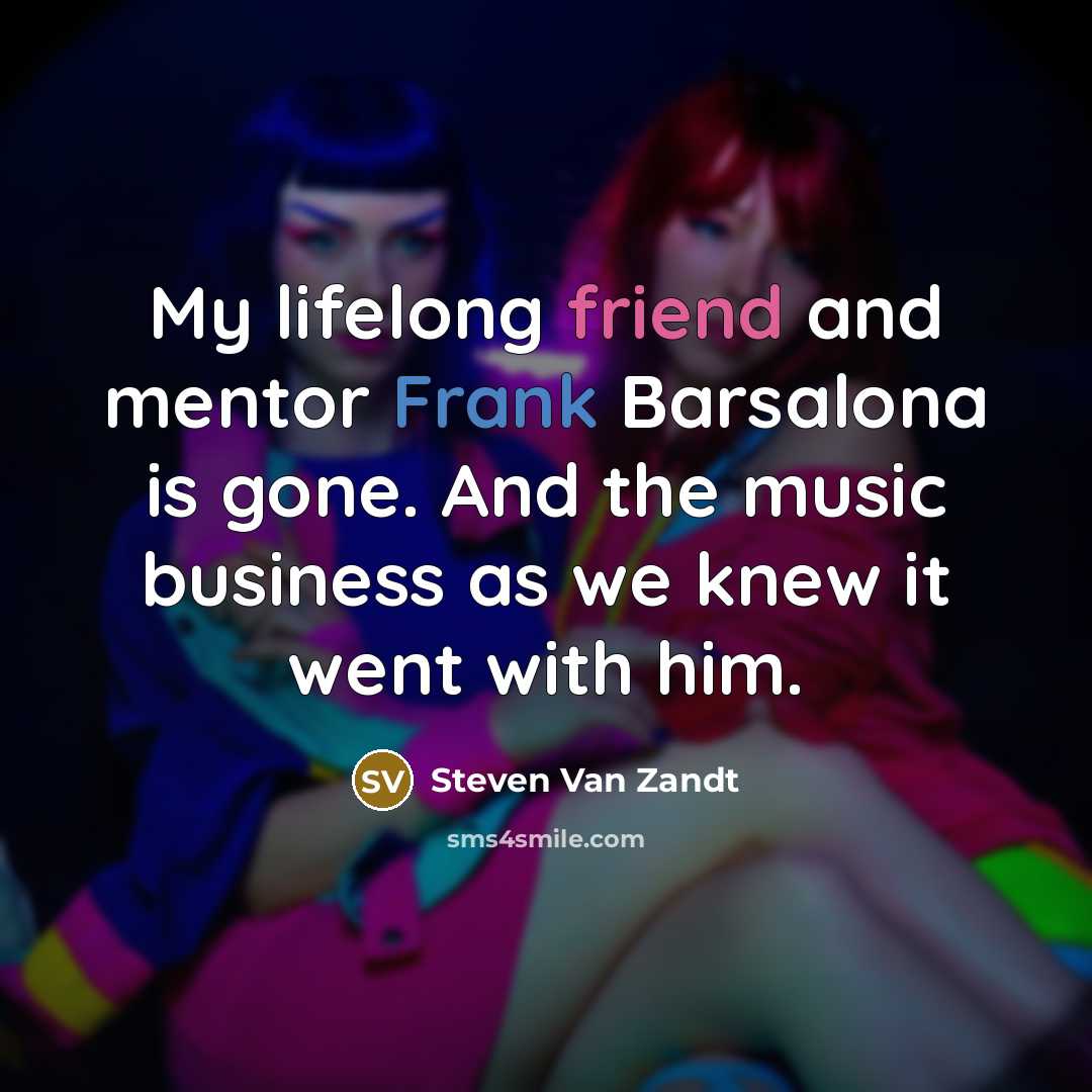 “My lifelong friend and mentor Frank Barsalona is gone. And…” quote by Steven Van Zandt