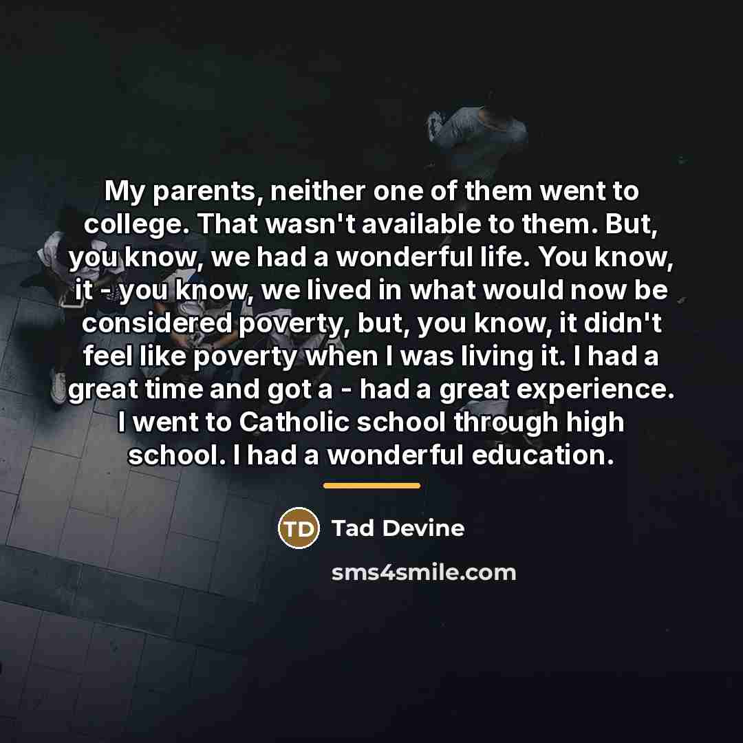 “My parents, neither one of them went to college. That…” quote by Tad Devine