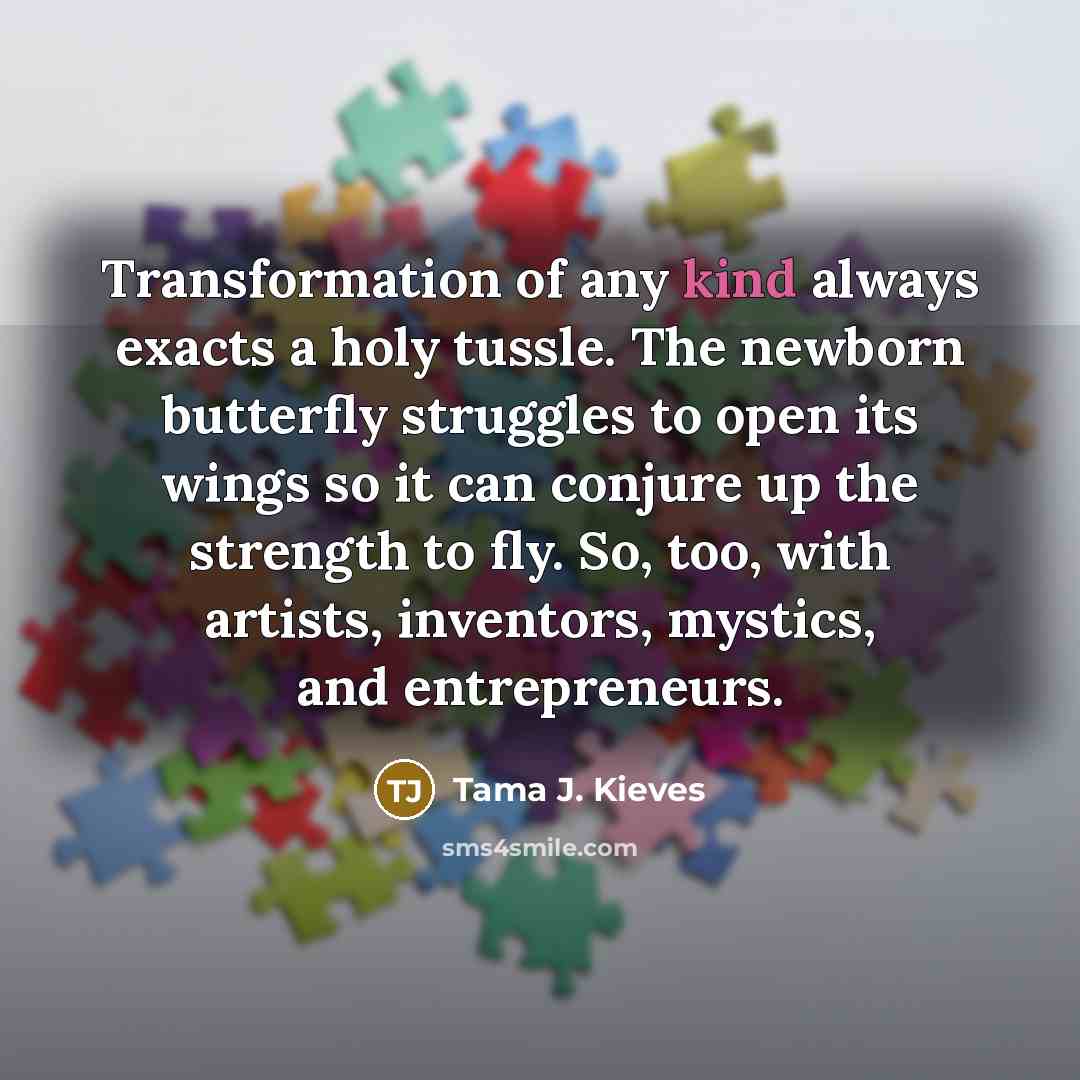 “Transformation of any kind always exacts a holy tussle. The…” quote by Tama J. Kieves