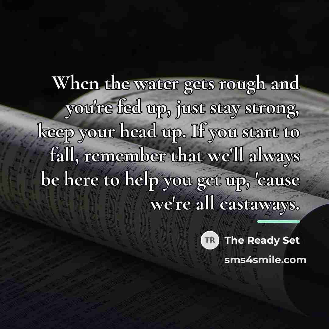 “When the water gets rough and you're fed up, just…” quote by The Ready Set