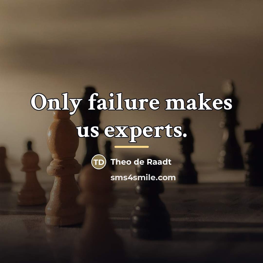 “Only failure makes us experts.…” quote by Theo de Raadt