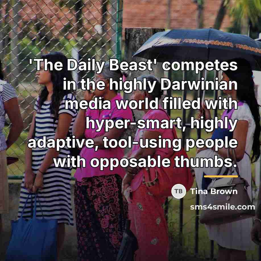 “'The Daily Beast' competes in the highly Darwinian media world…” quote by Tina Brown